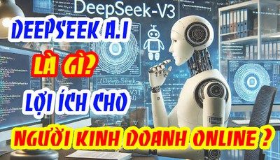 DeepSeek AI là gì? Lợi ích cho người kinh doanh online